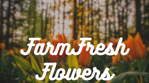 Farm Fresh Flowers